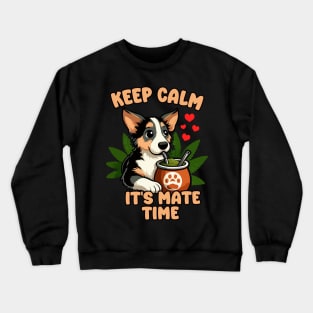 Keep Calm It's Yerba Time, Dog Drinking Yerba Mate Crewneck Sweatshirt